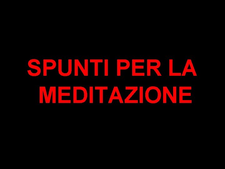 SPUNTI PER LA MEDITAZIONE 