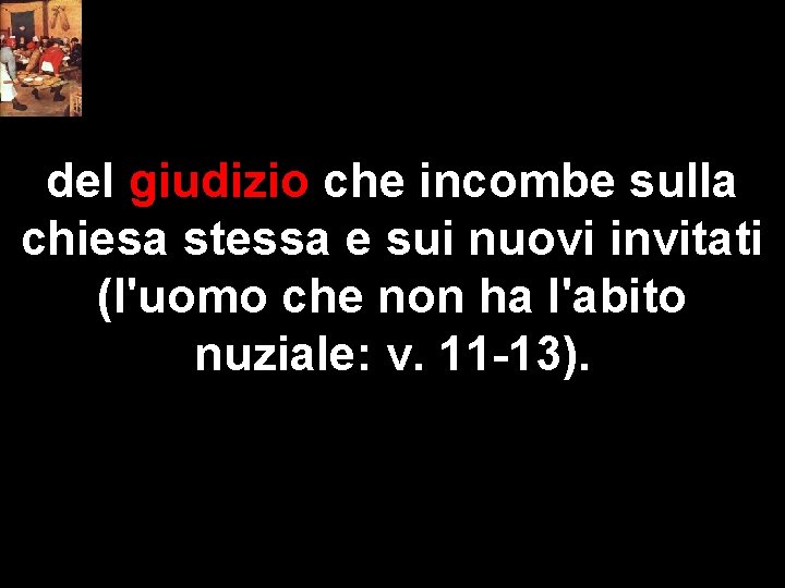 del giudizio che incombe sulla chiesa stessa e sui nuovi invitati (l'uomo che non