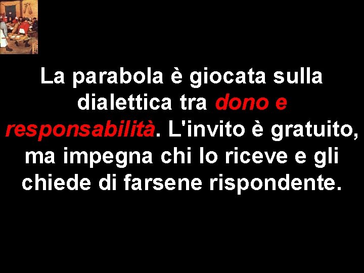 La parabola è giocata sulla dialettica tra dono e responsabilità. L'invito è gratuito, ma