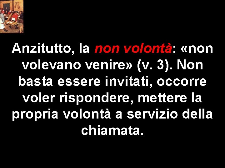 Anzitutto, la non volontà: «non volevano venire» (v. 3). Non basta essere invitati, occorre