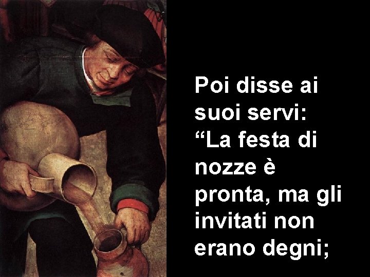 Poi disse ai suoi servi: “La festa di nozze è pronta, ma gli invitati