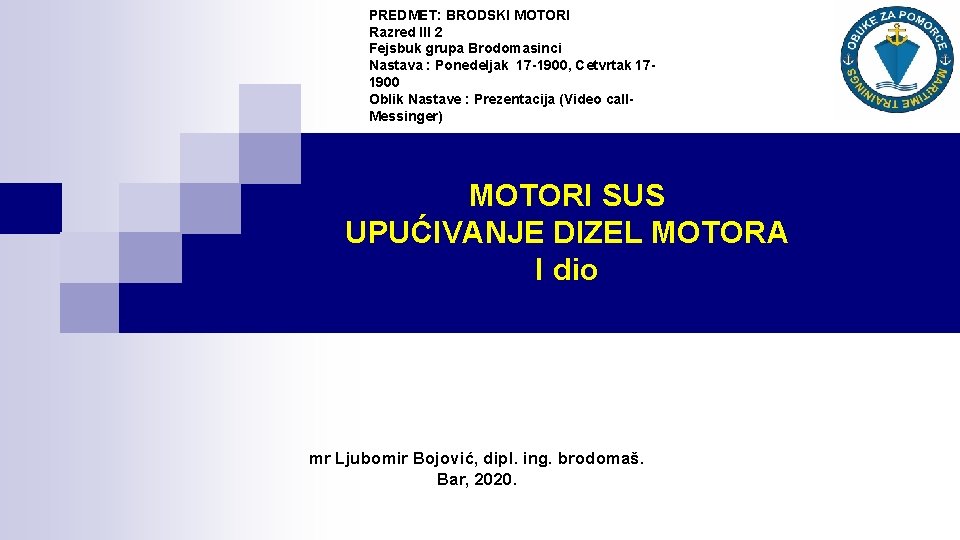 PREDMET: BRODSKI MOTORI Razred III 2 Fejsbuk grupa Brodomasinci Nastava : Ponedeljak 17 -1900,