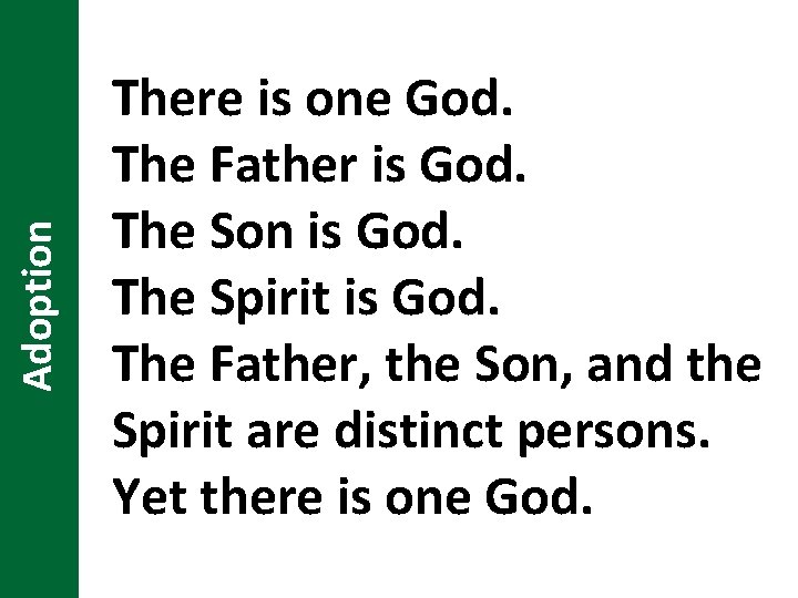 Adoption There is one God. The Father is God. The Son is God. The