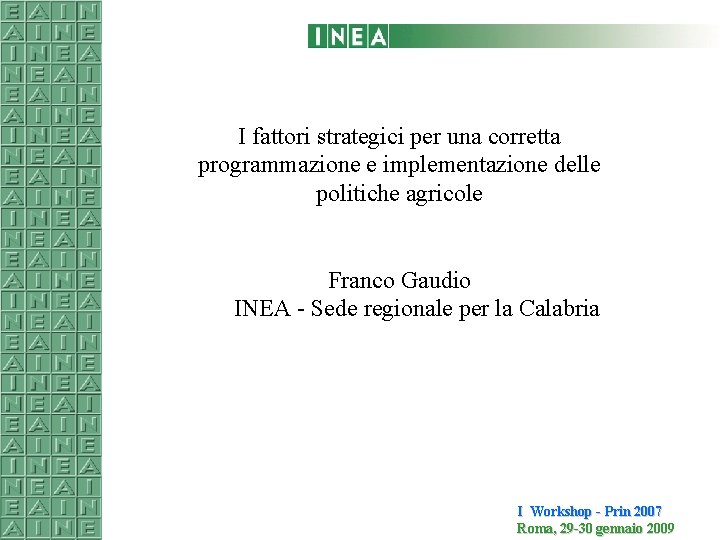 I fattori strategici per una corretta programmazione e implementazione delle politiche agricole Franco Gaudio