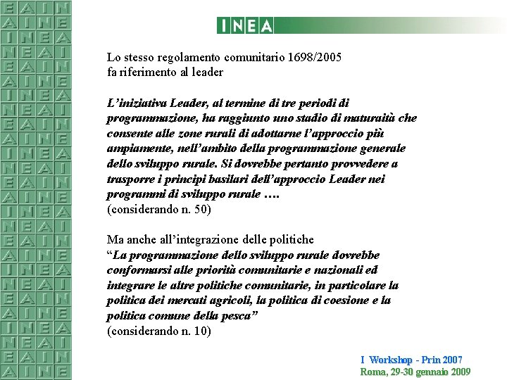 Lo stesso regolamento comunitario 1698/2005 fa riferimento al leader L’iniziativa Leader, al termine di