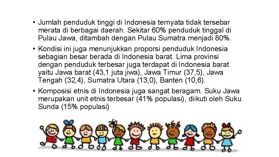  • Jumlah penduduk tinggi di Indonesia ternyata tidak tersebar merata di berbagai daerah.