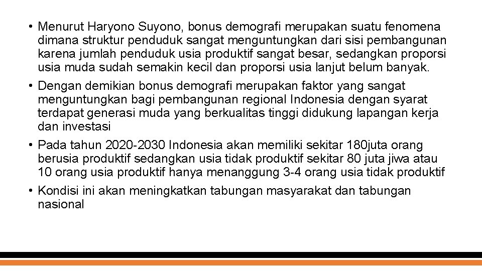  • Menurut Haryono Suyono, bonus demografi merupakan suatu fenomena dimana struktur penduduk sangat