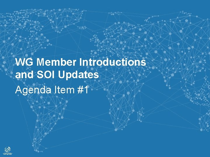 WG Member Introductions and SOI Updates Agenda Item #1 