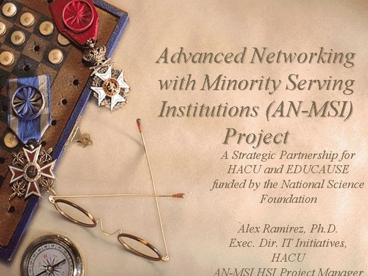 Advanced Networking with Minority Serving Institutions (AN-MSI) Project A Strategic Partnership for HACU and