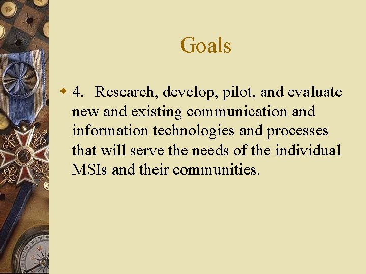 Goals w 4. Research, develop, pilot, and evaluate new and existing communication and information