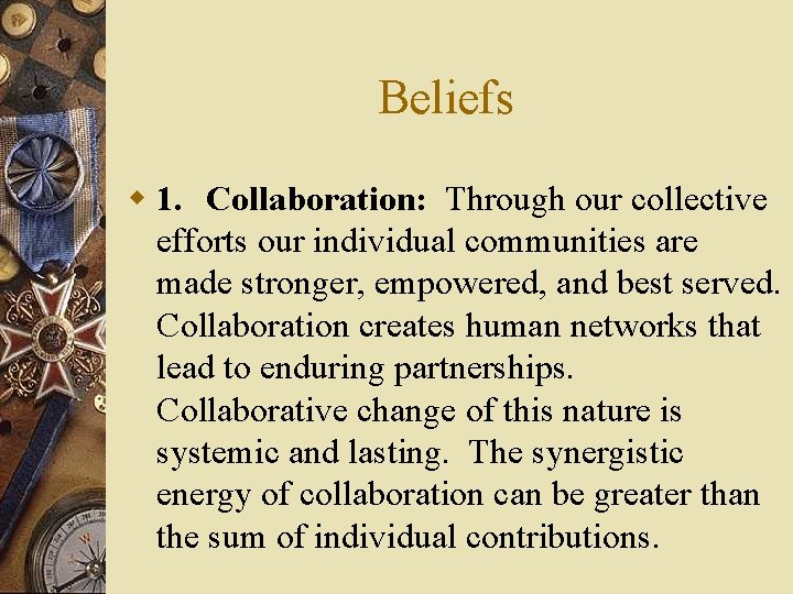 Beliefs w 1. Collaboration: Through our collective efforts our individual communities are made stronger,