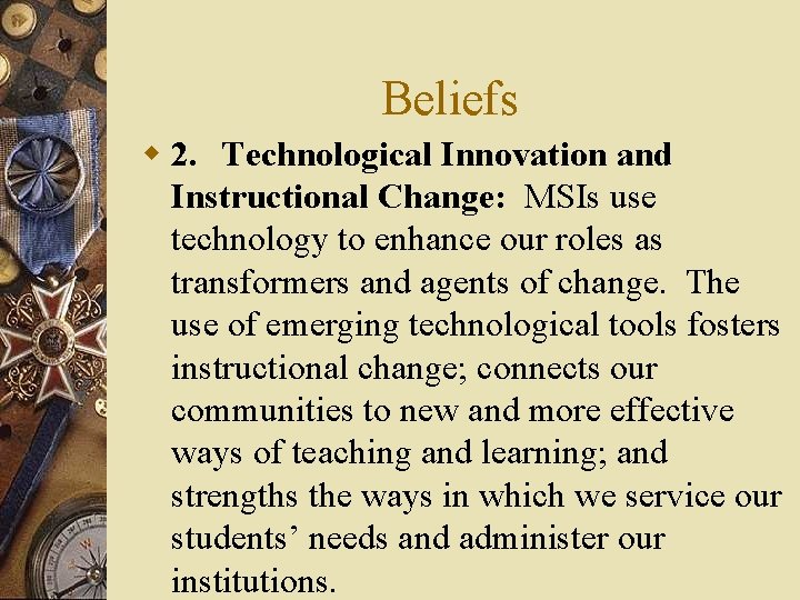 Beliefs w 2. Technological Innovation and Instructional Change: MSIs use technology to enhance our