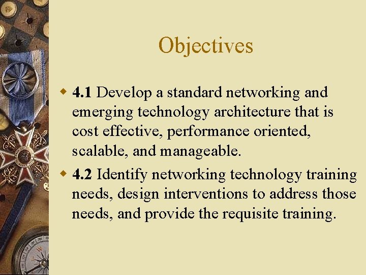 Objectives w 4. 1 Develop a standard networking and emerging technology architecture that is
