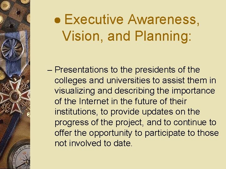 · Executive Awareness, Vision, and Planning: – Presentations to the presidents of the colleges