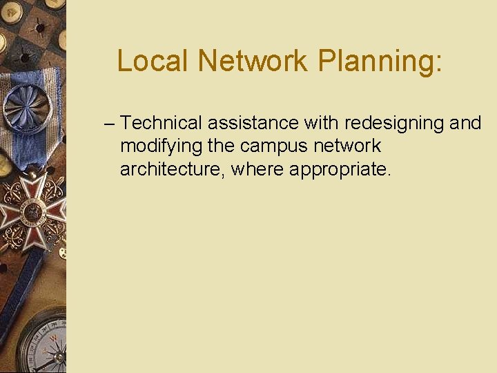 Local Network Planning: – Technical assistance with redesigning and modifying the campus network architecture,
