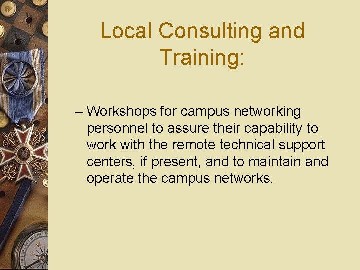 Local Consulting and Training: – Workshops for campus networking personnel to assure their capability