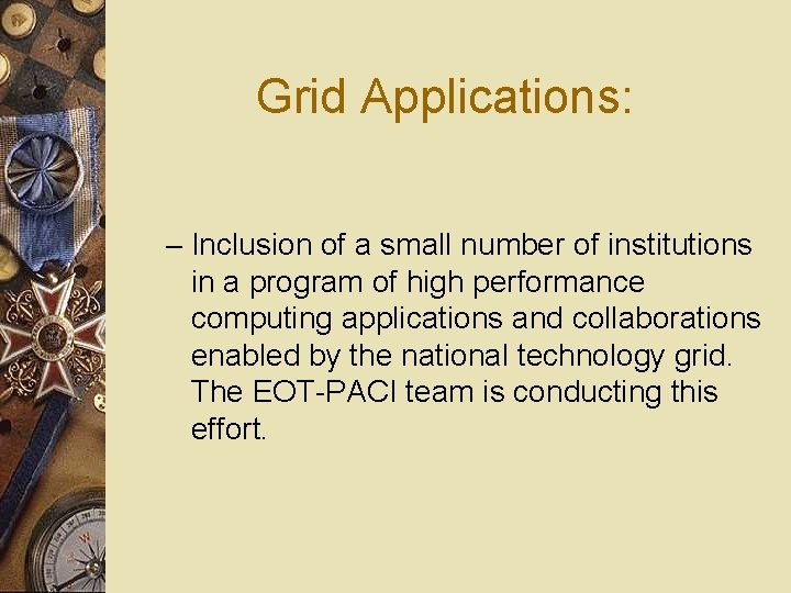 Grid Applications: – Inclusion of a small number of institutions in a program of