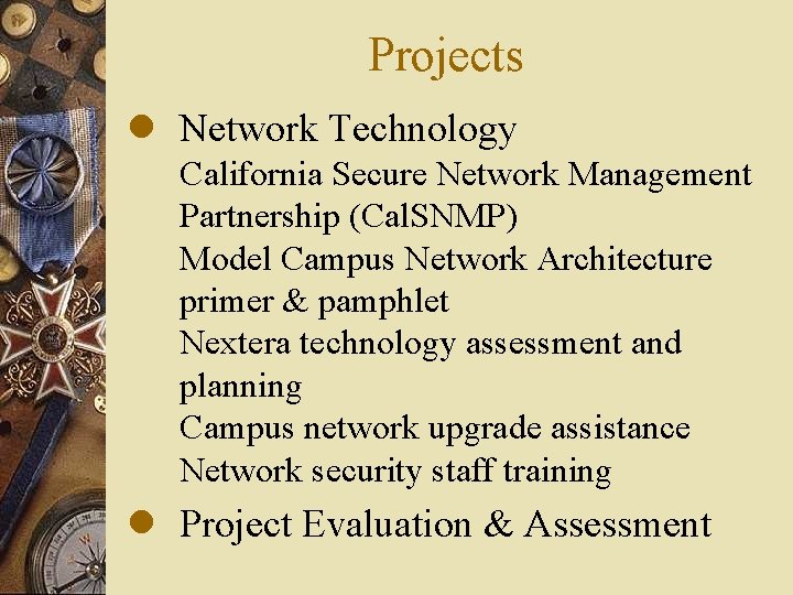 Projects l Network Technology California Secure Network Management Partnership (Cal. SNMP) Model Campus Network