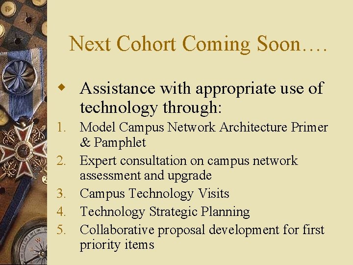 Next Cohort Coming Soon…. w Assistance with appropriate use of technology through: 1. Model