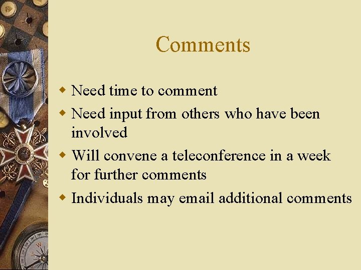 Comments w Need time to comment w Need input from others who have been