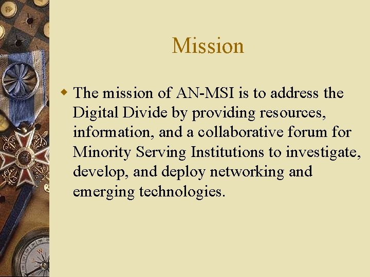 Mission w The mission of AN-MSI is to address the Digital Divide by providing