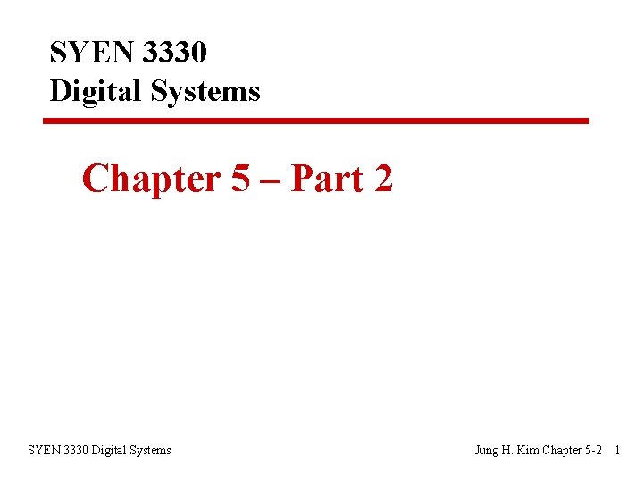 SYEN 3330 Digital Systems Chapter 5 – Part 2 SYEN 3330 Digital Systems Jung