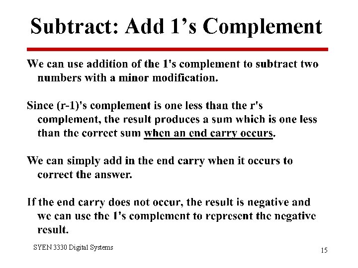 Subtract: Add 1’s Complement SYEN 3330 Digital Systems 15 