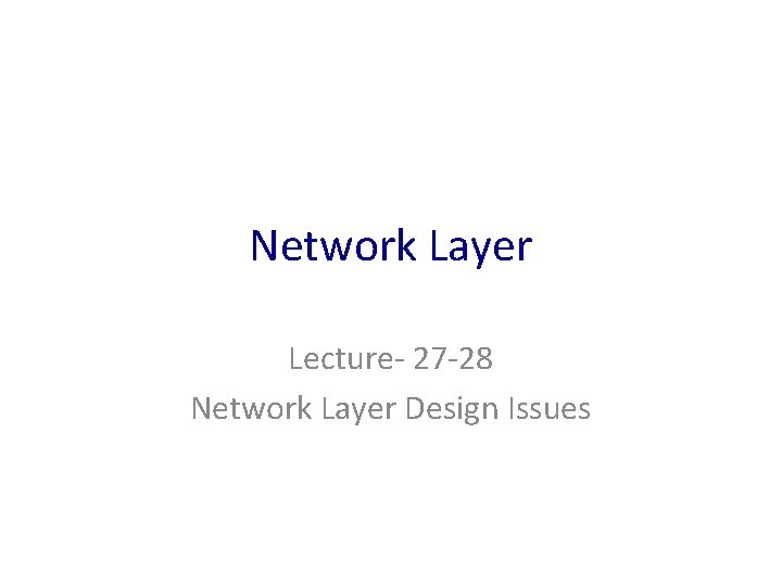 Network Layer Lecture- 27 -28 Network Layer Design Issues 