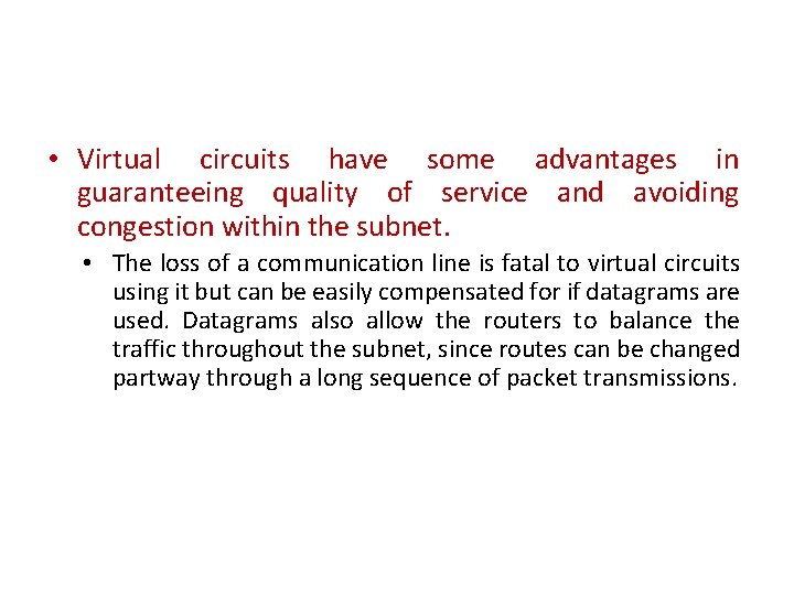  • Virtual circuits have some advantages in guaranteeing quality of service and avoiding