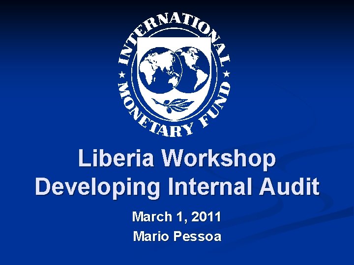 Liberia Workshop Developing Internal Audit March 1, 2011 Mario Pessoa 