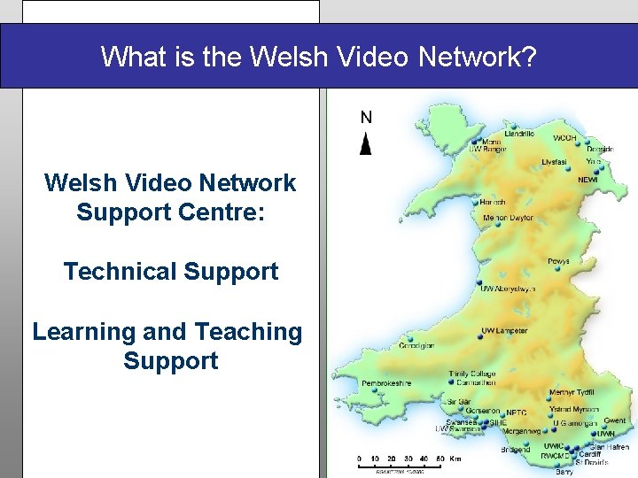 What is the Welsh Video Network? Welsh Video Network Support Centre: Technical Support Learning