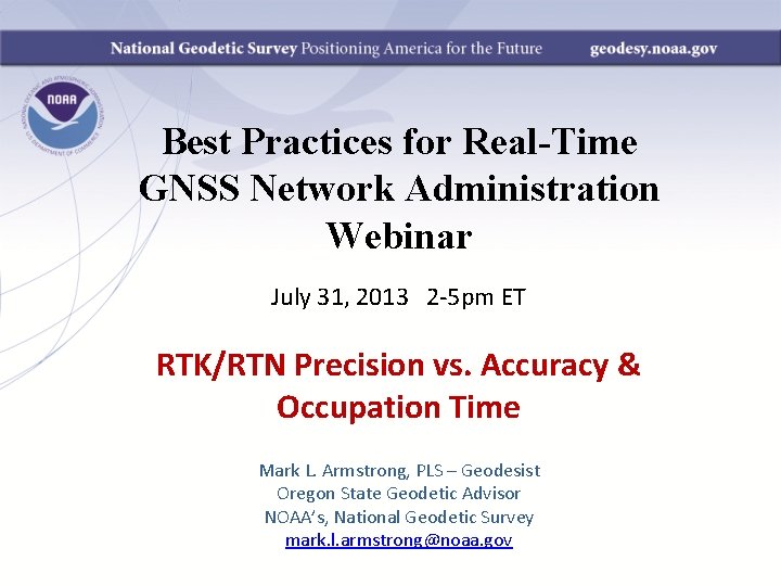 Best Practices for Real-Time GNSS Network Administration Webinar July 31, 2013 2 -5 pm