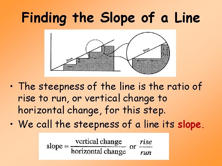 Finding the Slope of a Line • The steepness of the line is the