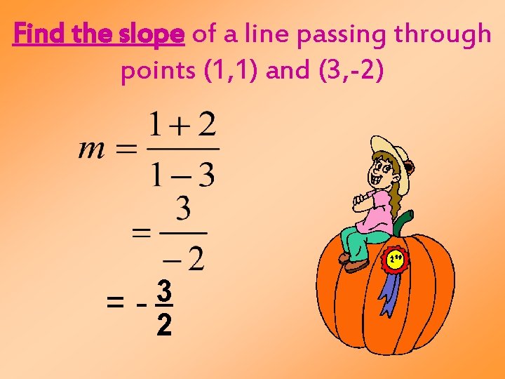 Find the slope of a line passing through points (1, 1) and (3, -2)