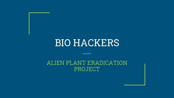BIO HACKERS ALIEN PLANT ERADICATION PROJECT 