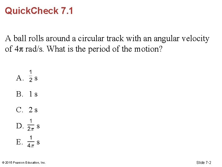 Quick. Check 7. 1 A ball rolls around a circular track with an angular