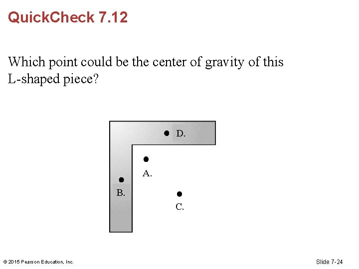 Quick. Check 7. 12 Which point could be the center of gravity of this