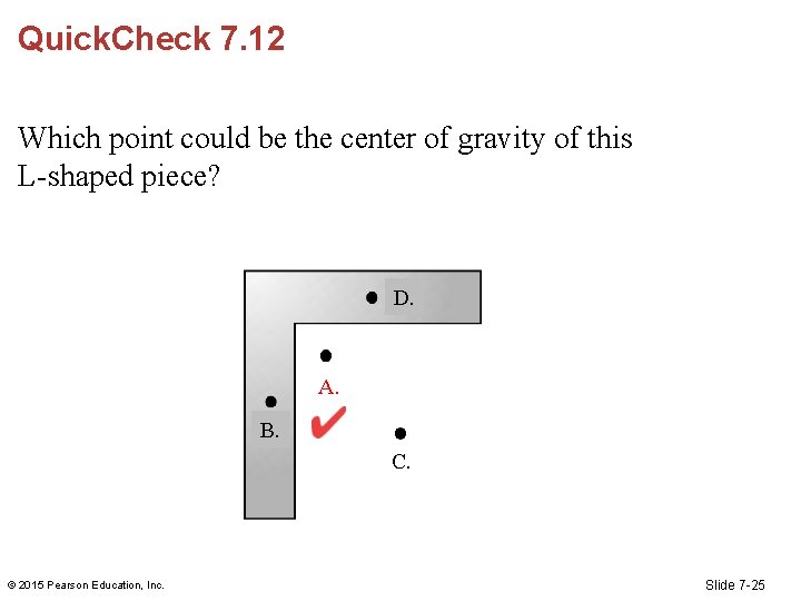 Quick. Check 7. 12 Which point could be the center of gravity of this