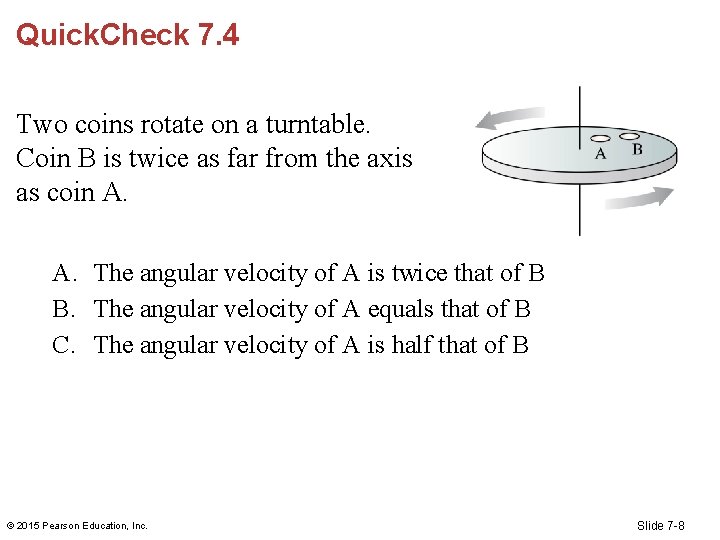 Quick. Check 7. 4 Two coins rotate on a turntable. Coin B is twice