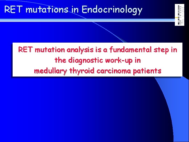 RET mutations in Endocrinology RET mutation analysis is a fundamental step in the diagnostic