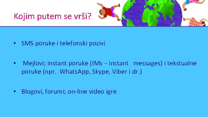 Kojim putem se vrši? • SMS poruke i telefonski pozivi • Mejlovi; instant poruke