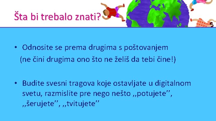 Šta bi trebalo znati? • Odnosite se prema drugima s poštovanjem (ne čini drugima