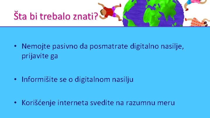 Šta bi trebalo znati? • Nemojte pasivno da posmatrate digitalno nasilje, prijavite ga •