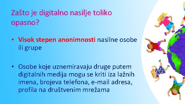 Zašto je digitalno nasilje toliko opasno? • Visok stepen anonimnosti nasilne osobe ili grupe