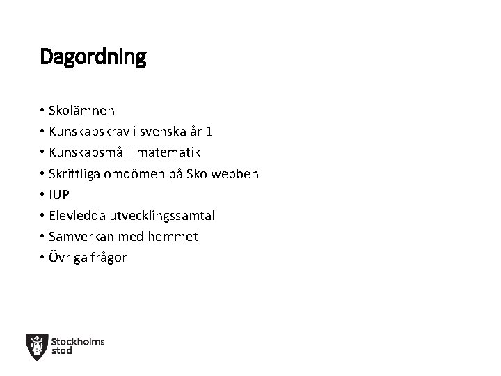 Dagordning • Skolämnen • Kunskapskrav i svenska år 1 • Kunskapsmål i matematik •