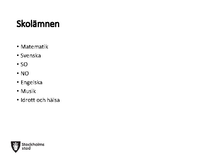 Skolämnen • Matematik • Svenska • SO • NO • Engelska • Musik •