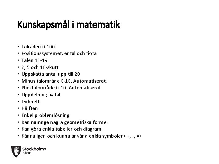 Kunskapsmål i matematik • • • • Talraden 0 -100 Positionssystemet, ental och tiotal