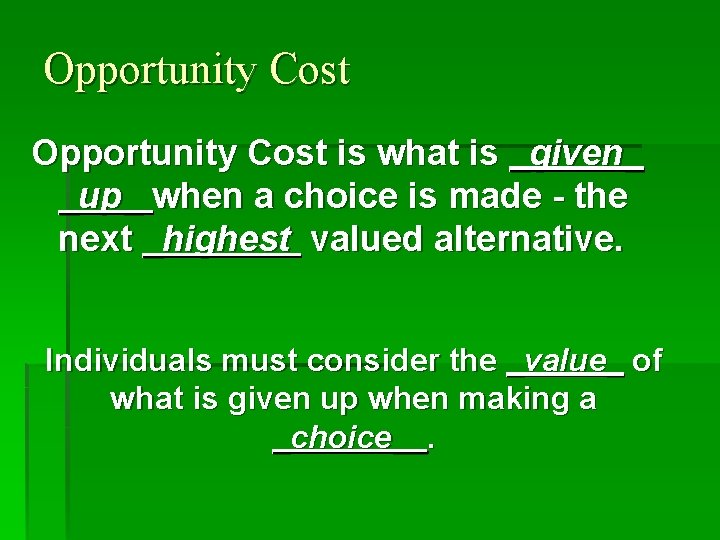 Opportunity Cost is what is _given_ _up_ when a choice is made - the