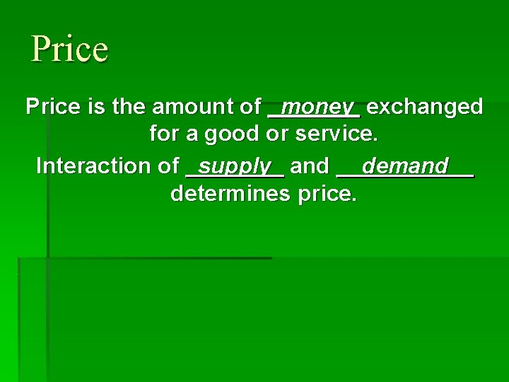 Price is the amount of _money exchanged for a good or service. Interaction of