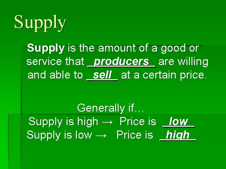 Supply is the amount of a good or service that _producers_ are willing and